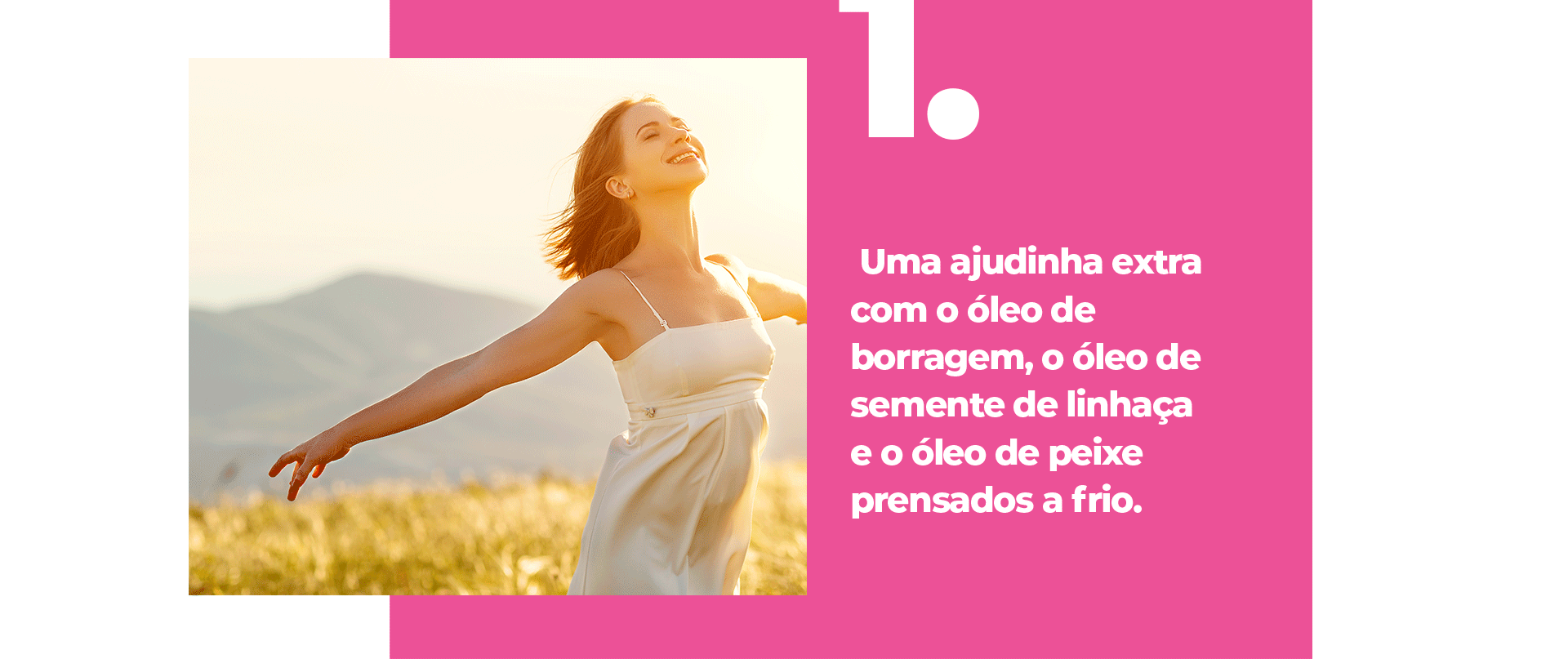 Uma ajudinha extra com o óleo de borragem, o óleo de semente de linhaça e o óleo de peixe prensados a frio