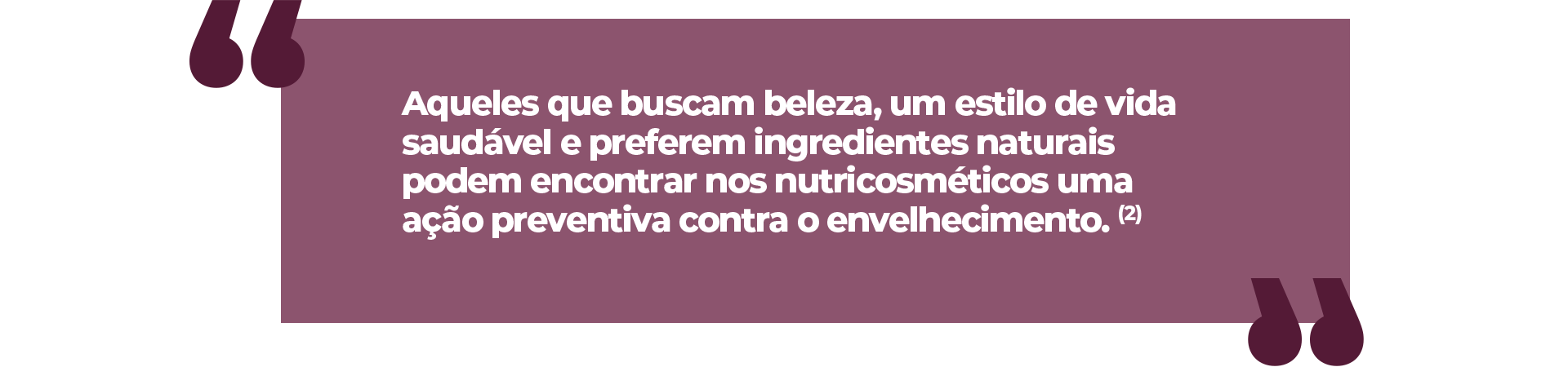 Aqueles que buscam beleza, um estilo de vida saudável e preferem ingredientes naturais podem encontrar nos nutricosméticos uma ação preventiva contra o envelhecimento