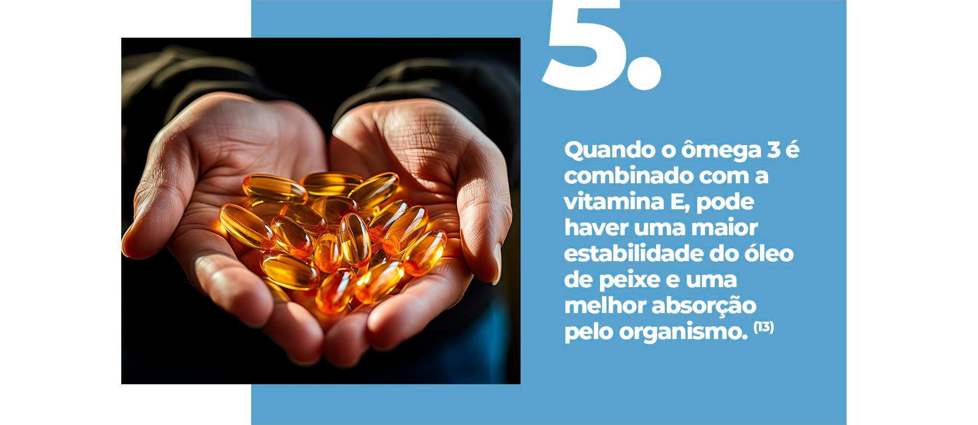 Quando o ômega 3 é combinado com a vitamina E, pode haver uma maior estabilidade do óleo de peixe e uma melhor absorção pelo organismo